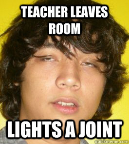 teacher leaves room lights a joint  