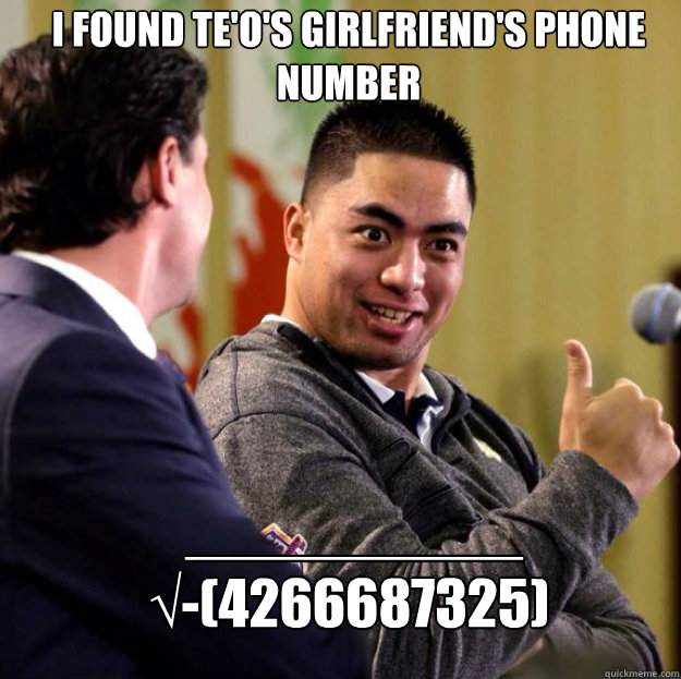 I found Te'o's girlfriend's phone number  __________  
√-(4266687325)  