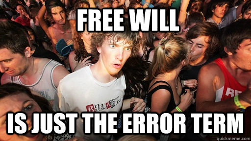  free will is just the error term  Sudden Clarity Clarence
