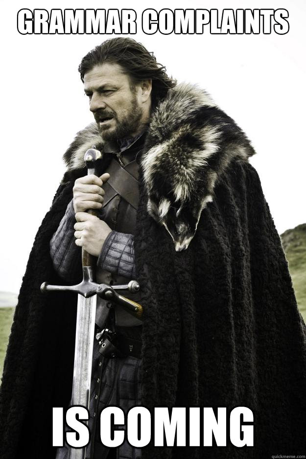 Grammar Complaints Is coming - Grammar Complaints Is coming  Winter is coming