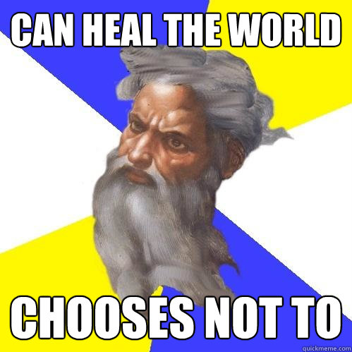 Can heal the world chooses not to  Advice God