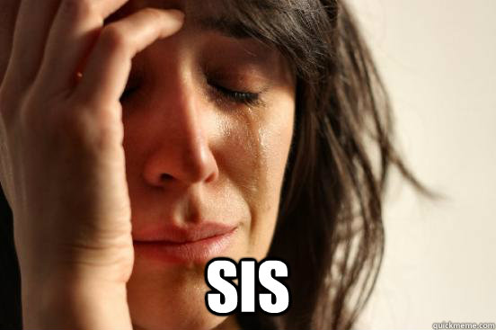  SIS  First World Problems