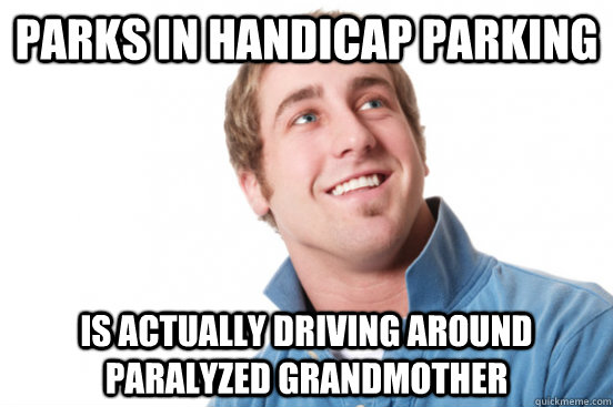PARKS IN HANDICAP PARKING IS ACTUALLY DRIVING AROUND PARALYZED GRANDMOTHER - PARKS IN HANDICAP PARKING IS ACTUALLY DRIVING AROUND PARALYZED GRANDMOTHER  Misc