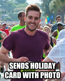  Sends holiday card with photo  Ridiculously photogenic guy