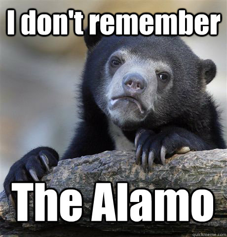 I don't remember The Alamo - I don't remember The Alamo  Confession Bear