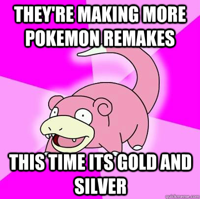 They're making more pokemon remakes This time its gold and silver  Slowpoke