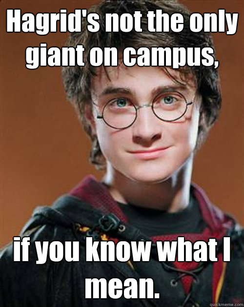 Hagrid's not the only giant on campus, if you know what I mean.  
