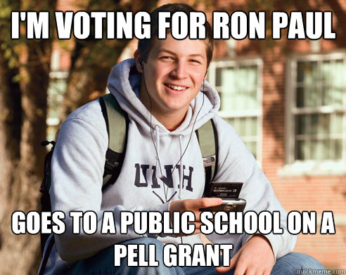 I'M VOTING FOR RON PAUL GOES TO A PUBLIC SCHOOL ON A PELL GRANT  College Freshman