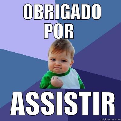   OBRIGADO POR    ASSISTIR Success Kid