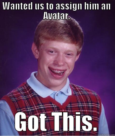 Thetic Avatar - WANTED US TO ASSIGN HIM AN AVATAR. GOT THIS. Bad Luck Brian
