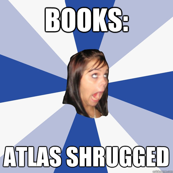 Books: Atlas shrugged  Annoying Facebook Girl