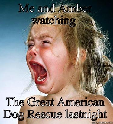 ME AND AMBER WATCHING  THE GREAT AMERICAN DOG RESCUE LASTNIGHT Misc