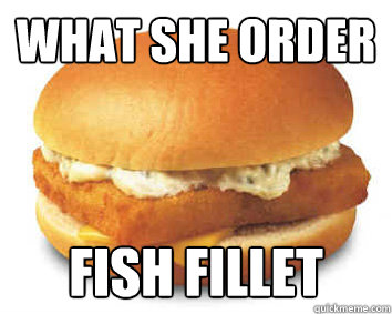 What She order Fish Fillet - What She order Fish Fillet  Misc