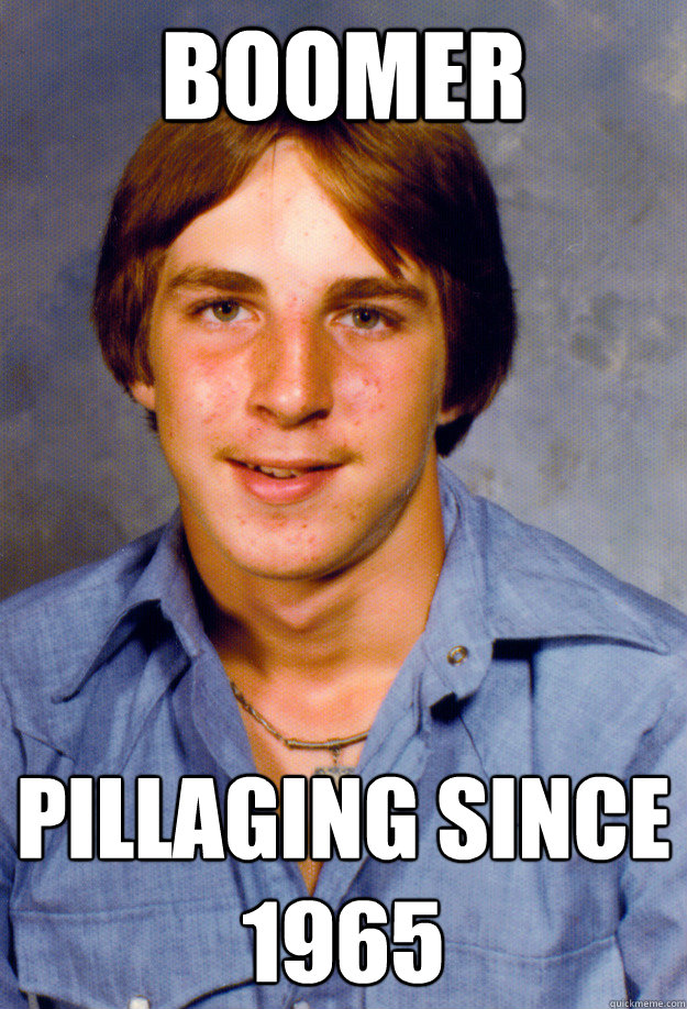 Boomer pillaging since 1965  Old Economy Steven