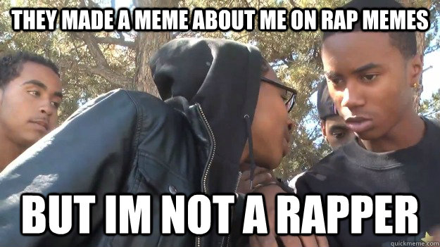 They made a meme about me on rap memes  But im not a rapper  Supa Hot Fire