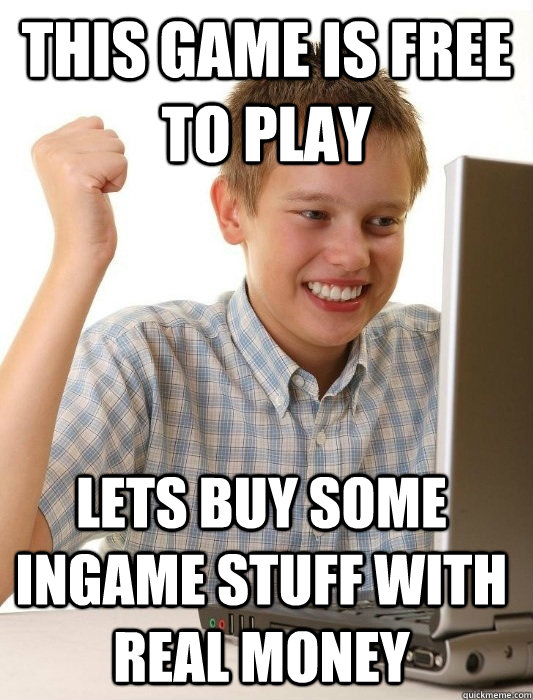 This game is free to play lets buy some ingame stuff with real money  First Day on the Internet Kid