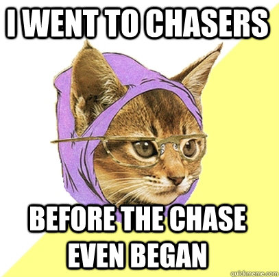 I went to Chasers Before the chase even began  Hipster Kitty
