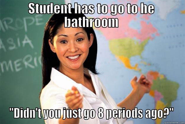 STUDENT HAS TO GO TO HE BATHROOM 