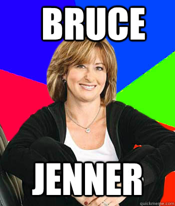 bruce  jenner - bruce  jenner  Sheltering Suburban Mom