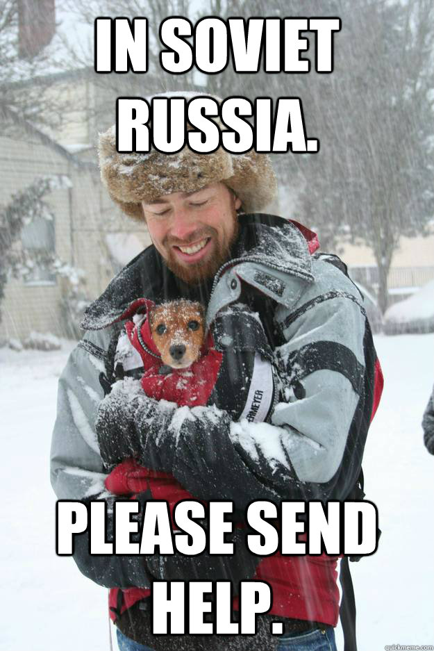 In soviet russia. please send help. - In soviet russia. please send help.  Soviet dog