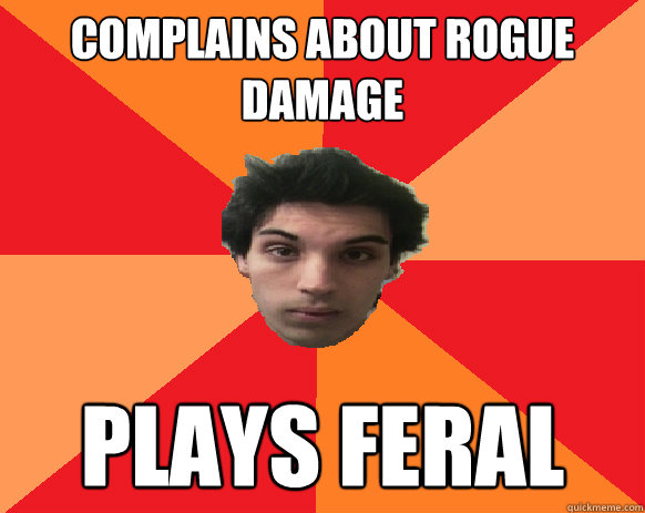 Complains about rogue damage plays feral   Idiot WoW player