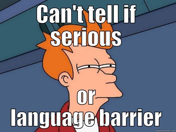 CAN'T TELL IF SERIOUS OR LANGUAGE BARRIER Futurama Fry