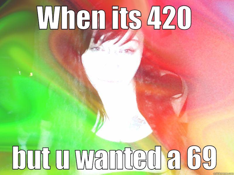 WHEN ITS 420 BUT U WANTED A 69 Misc