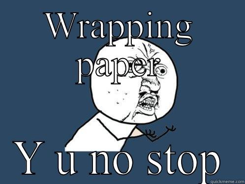 WRAPPING PAPER Y U NO STOP Y U No