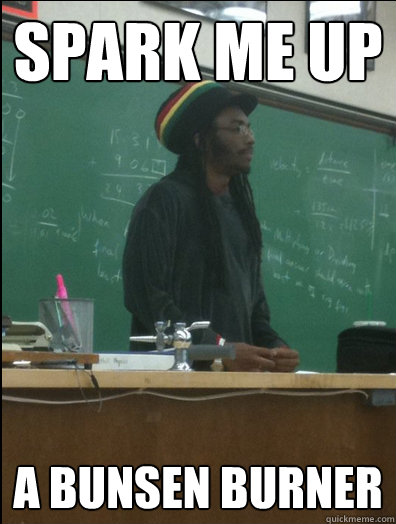 Spark me up a Bunsen burner  Rasta Science Teacher