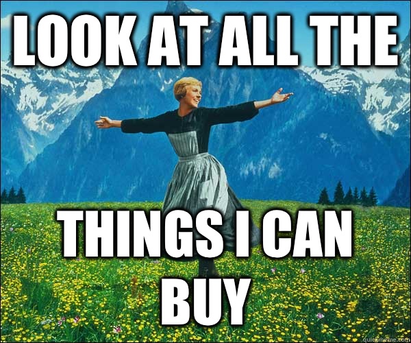 look at all the Things i can buy - look at all the Things i can buy  Misc