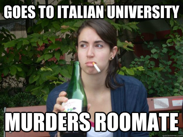 GOES TO ITALIAN UNIVERSITY MURDERS ROOMATE  Study Abroad Bitch