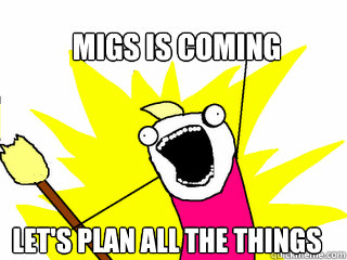 MIGS IS COMING LET'S PLAN ALL THE THINGS  All The Things