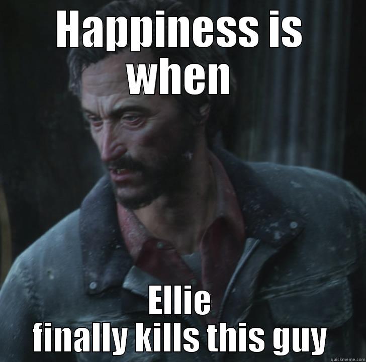 HAPPINESS IS WHEN ELLIE FINALLY KILLS THIS GUY Misc