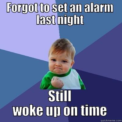 FORGOT TO SET AN ALARM LAST NIGHT STILL WOKE UP ON TIME Success Kid