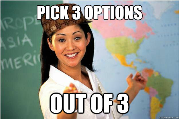Pick 3 options out of 3  Scumbag Teacher