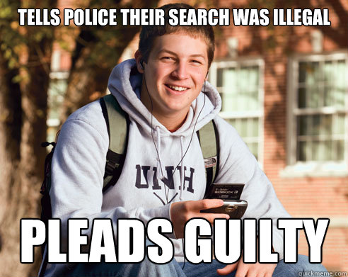 tells police their search was illegal pleads guilty  College Freshman