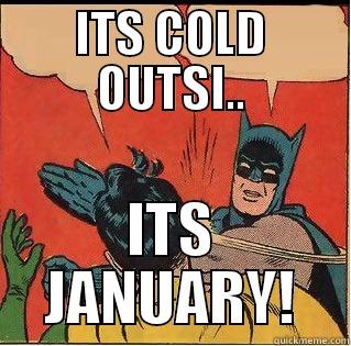 ITS COLD OUTSI.. ITS JANUARY! Slappin Batman