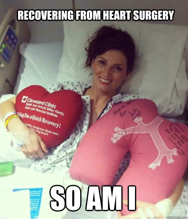 recovering from heart surgery so am i  Ridiculously Photogenic Surgery Girl