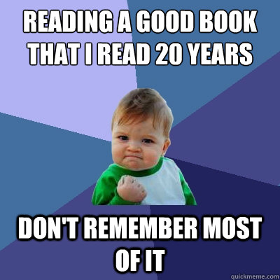 Reading a good book that I read 20 years ago Don't remember most of it - Reading a good book that I read 20 years ago Don't remember most of it  Success Kid