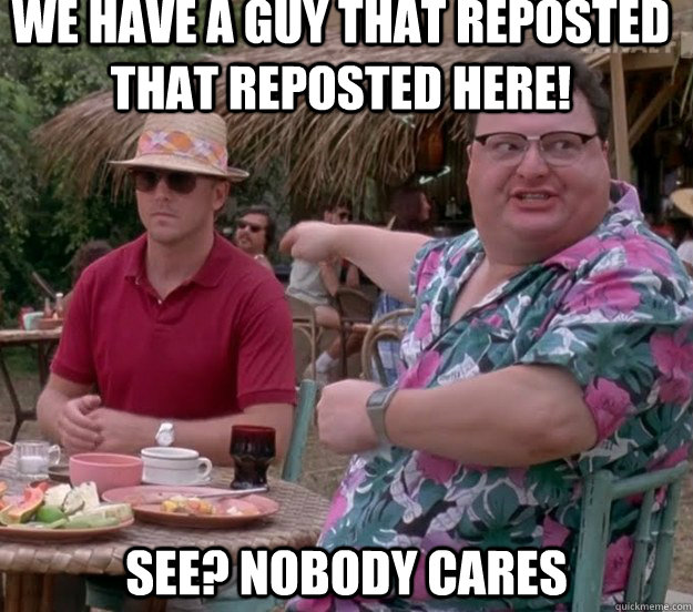 We have a guy that reposted that reposted here! See? nobody cares  we got dodgson here