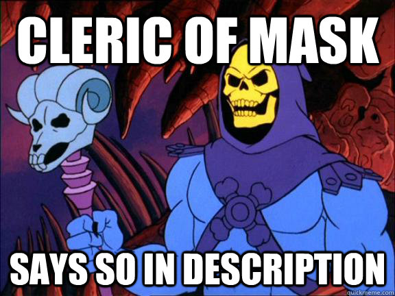 cleric of mask says so in description  Obviously Evil Guy
