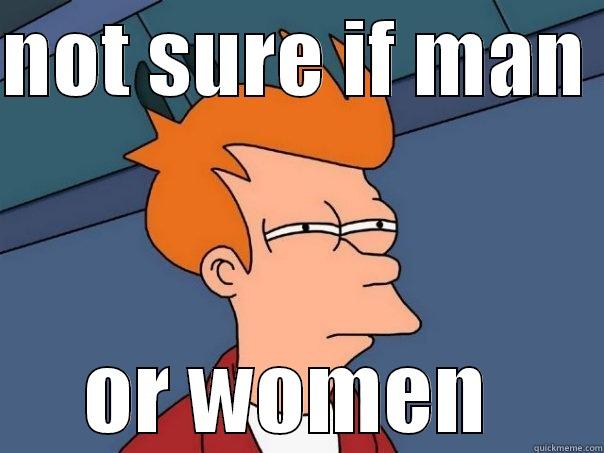 NOT SURE IF MAN  OR WOMEN  Futurama Fry