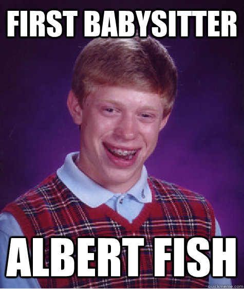 first babysitter Albert Fish   Bad Luck Brian
