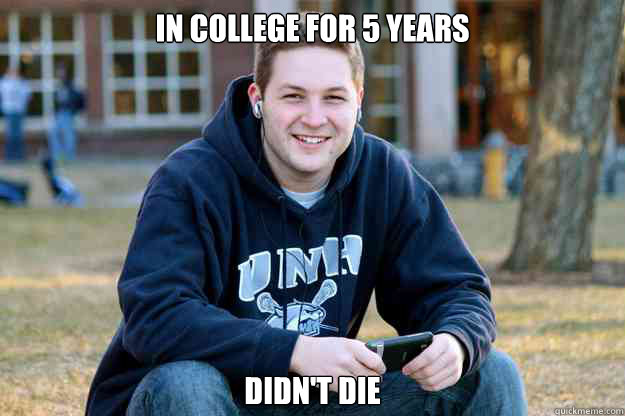 In college for 5 years didn't die  College Senior
