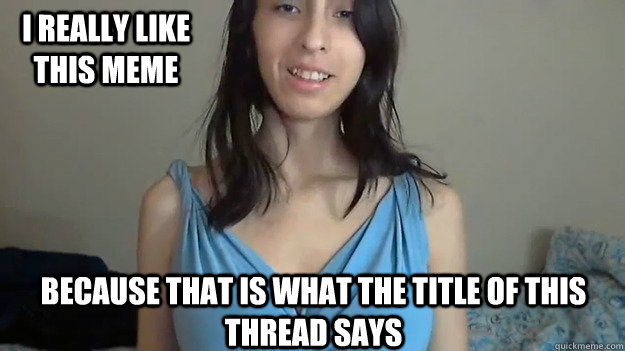 I really like this meme Because that is what the title of this thread says - I really like this meme Because that is what the title of this thread says  The Reply Girl