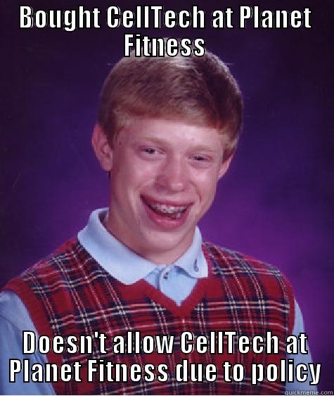 BOUGHT CELLTECH AT PLANET FITNESS DOESN'T ALLOW CELLTECH AT PLANET FITNESS DUE TO POLICY Bad Luck Brian