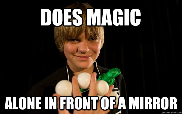 Does Magic alone in front of a mirror - Does Magic alone in front of a mirror  Socially Awkward Magician
