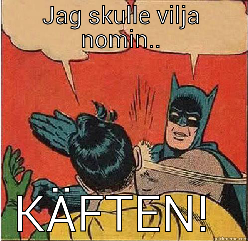 JAG SKULLE VILJA NOMIN.. KÄFTEN!  Batman Slapping Robin