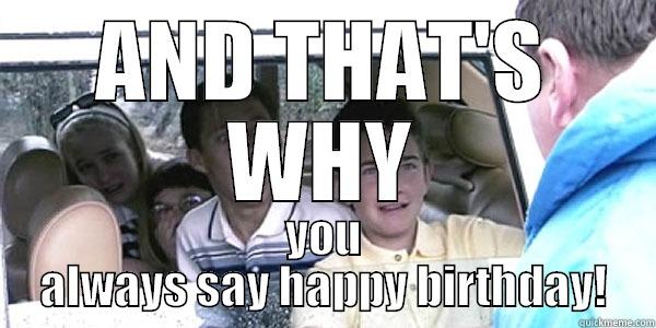 AND THAT'S WHY YOU ALWAYS SAY HAPPY BIRTHDAY! Misc