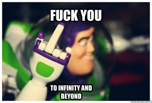 Fuck you to infinity and beyond - Fuck you to infinity and beyond  Buzzkill Lightyear